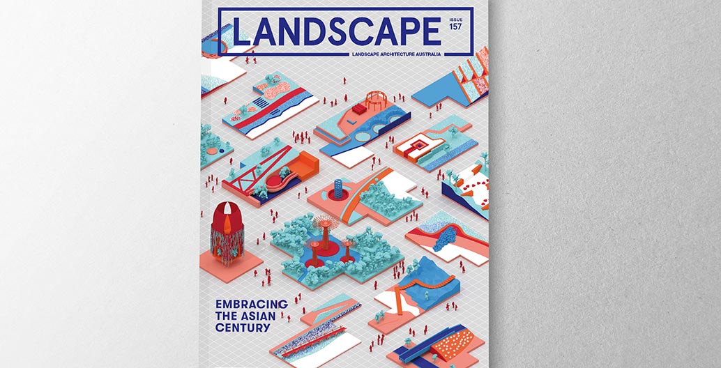 Research policy and communications landscape architecture award: 'Embracing the Asian Century', Landscape Architecture Australia by Jillian Walliss, Heike Rahmann, Ricky Ray Ricardo.